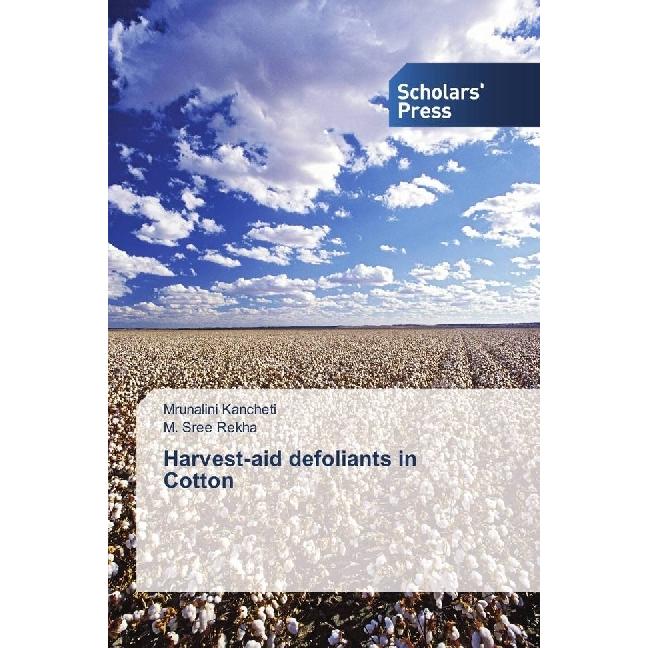 Harvest-aid defoliants in Cotton, Fachbücher von Mrunalini Kancheti, M. Sree Rekha