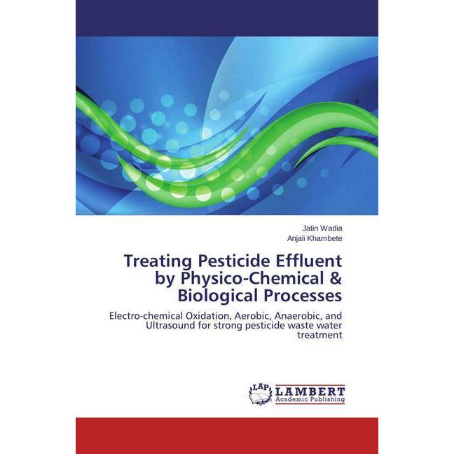 Treating Pesticide Effluent by Physico-Chemical & Biological Processes, Fachbücher von Anjali Khambete, Jatin Wadia
