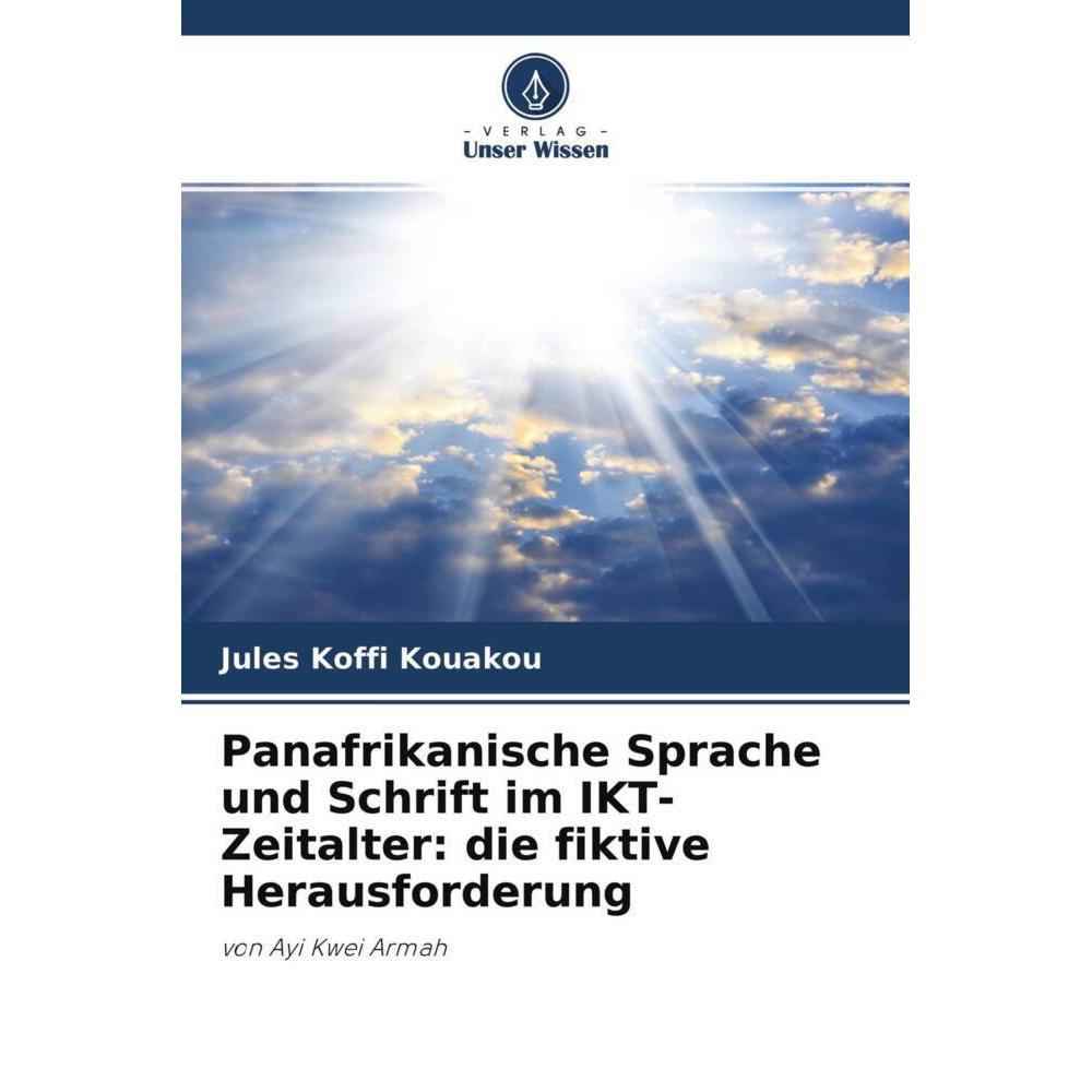 Panafrikanische Sprache und Schrift im IKT-Zeitalter: die fiktive Herausforderung, Fachbücher von Jules Koffi Kouakou