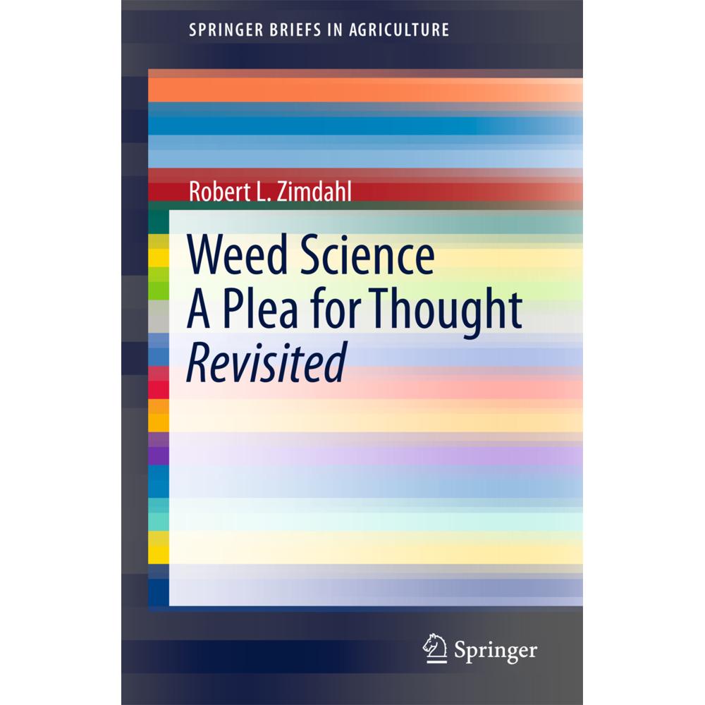 Weed Science - A Plea for Thought - Revisited, Fachbücher von Robert L. Zimdahl