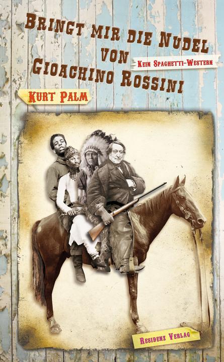 Produktbild Bringt mir die Nudel von Gioachino Rossini (Deutsch, Kurt Palm, 2014)