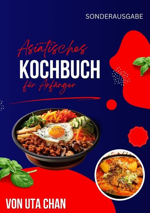 Produktbild ASIATISCHES KOCHBUCH FÜR ANFÄNGER 100 köstliche und einfache Rezepte + 50 unwiderstehliche Sushi-Rez (Deutsch, Uta Chan, 2024)