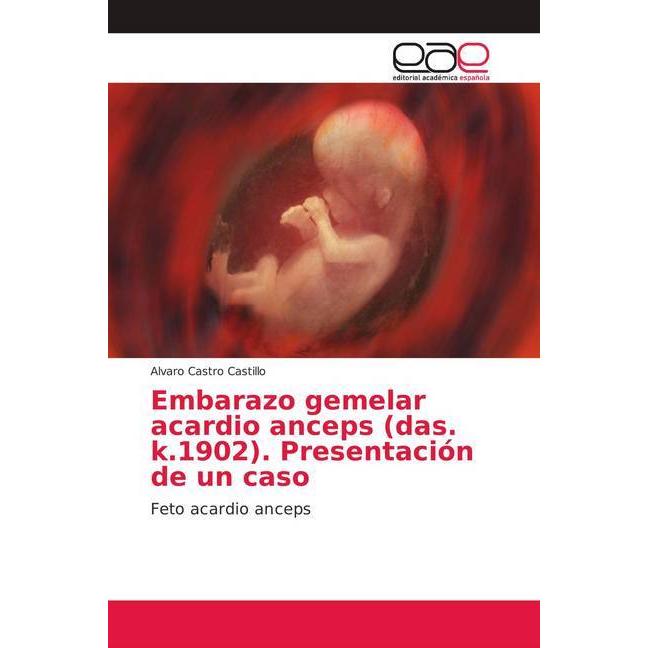 Embarazo gemelar acardio anceps (das. k.1902). Presentación de un caso, Fachbücher von Alvaro Castro Castillo