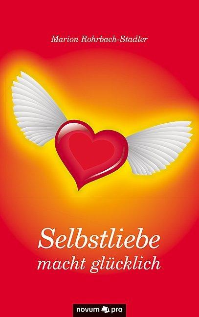 Produktbild Selbstliebe macht glücklich (Marion Rohrbach-Stadler, Deutsch)