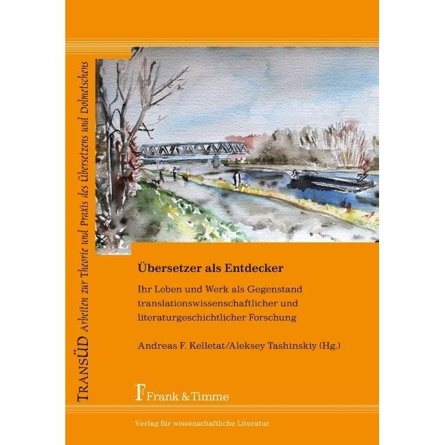 Übersetzer als Entdecker - Ihr Leben und Werk als Gegenstand translationswissenschaftlicher und lite, Fachbücher von And...
