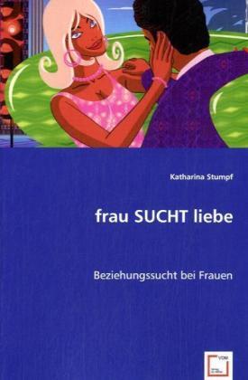 Actual product image frau SUCHT liebe (German, Katharina Stumpf, 2008)