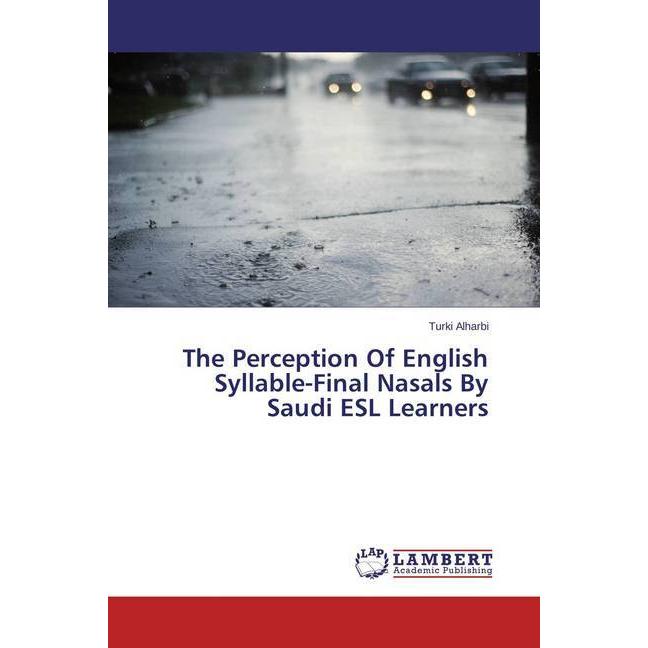The Perception Of English Syllable-Final Nasals By Saudi ESL Learners, Fachbücher