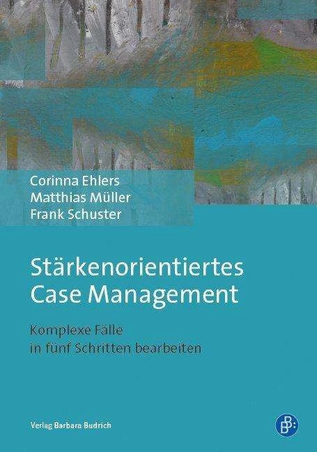 Produktbild Stärkenorientiertes Case Management (Deutsch, Matthias Müller, Corinna Ehlers, Frank Schuster, 2017)