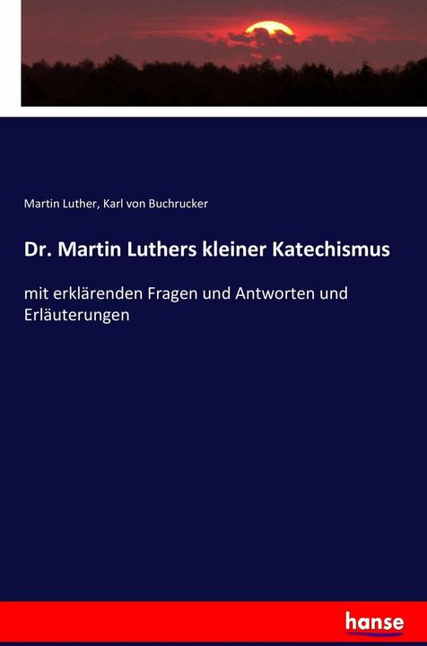 Produktbild Dr. Martin Luthers kleiner Katechismus (Deutsch, Karl von Buchrucker, Martin Luther, 2017)
