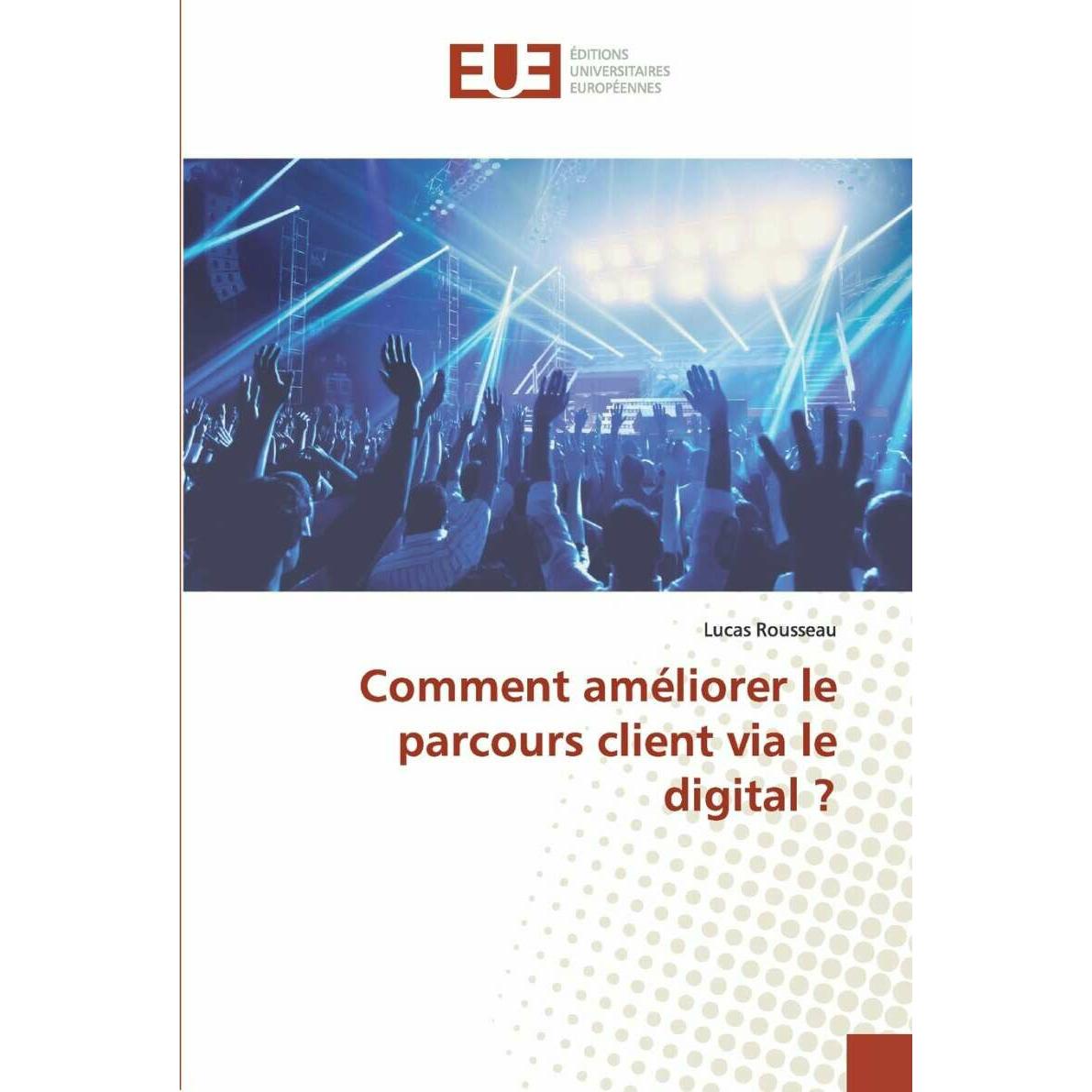 Comment améliorer le parcours client via le digital?, Fachbücher von Lucas Rousseau