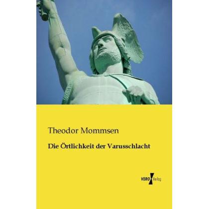 Die Örtlichkeit der Varusschlacht, Fachbücher von Theodor Mommsen