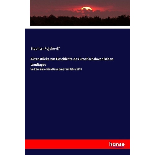 Aktenstücke zur Geschichte des kroatischslavonischen Landtages, Fachbücher von Stephan Pejakovic