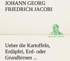 Produktbild Ueber die Kartoffeln, Erdäpfel, Erd- oder Grundbirnen (Deutsch, Johann Georg Friedrich Jacobi, 2012)
