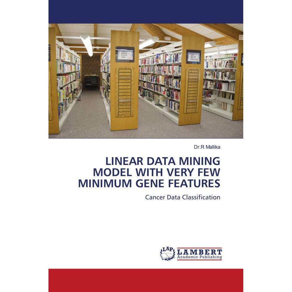 Linear Data Mining Model With Very Few Minimum Gene Features, Fachbücher von Dr.R Mallika