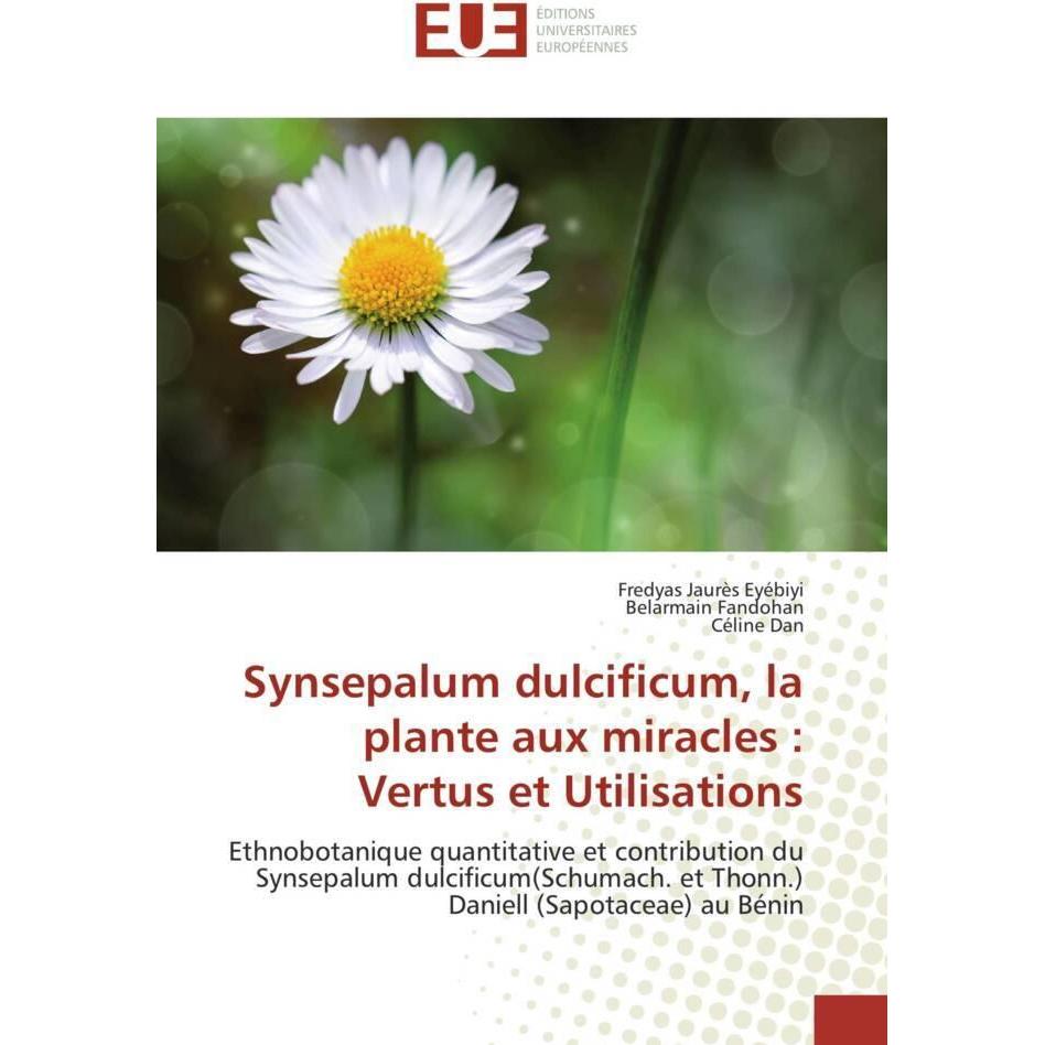 Synsepalum dulcificum, la plante aux miracles : Vertus et Utilisations, Fachbücher von Belarmain Fandohan, Fredyas Jaurè...