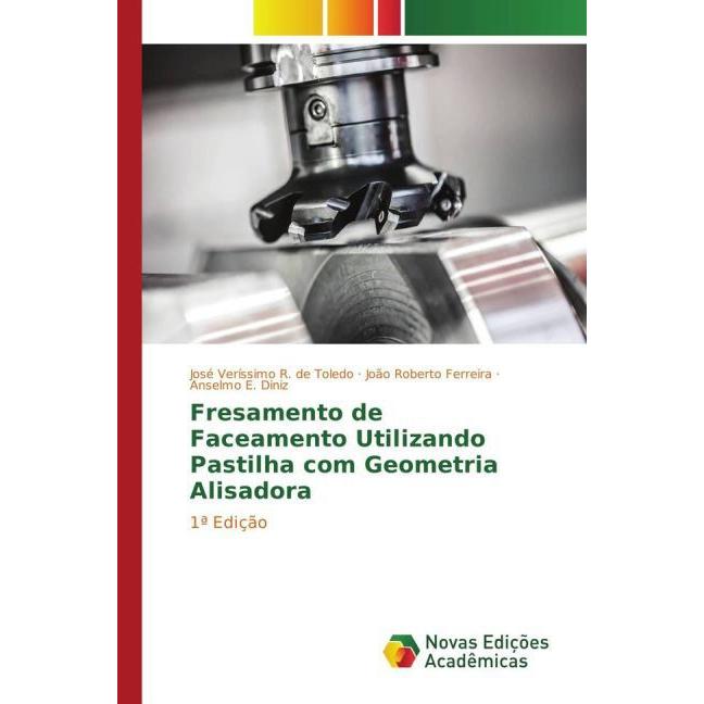 Fresamento de Faceamento Utilizando Pastilha com Geometria Alisadora, Fachbücher von João Roberto Ferreira, Anselmo E. D...