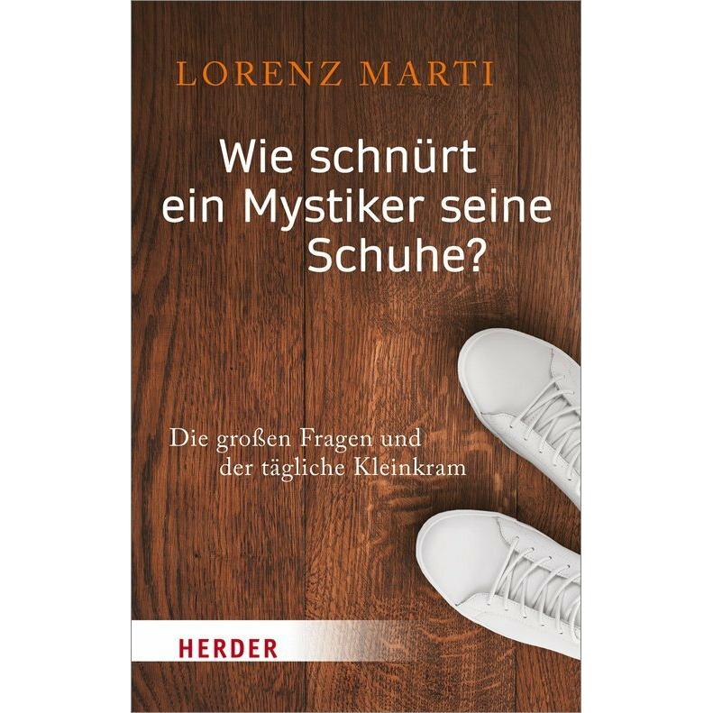 Wie schnürt ein Mystiker seine Schuhe?, Ratgeber von Lorenz Marti