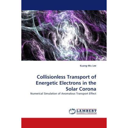 Thumbnail - Collisionless Transport of Energetic Electrons in the Solar Corona, Fachbücher von Kuang-Wu Lee