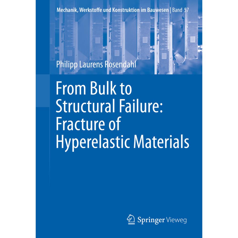 From Bulk to Structural Failure: Fracture of Hyperelastic Materials., Fachbücher von Philipp Laurens Rosendahl