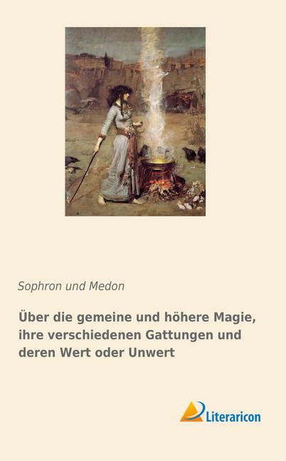 Produktbild Über die gemeine und höhere Magie, ihre verschiedenen Gattungen und deren Wert oder Unwert (Deutsch, Sophron und Medon, 2017)