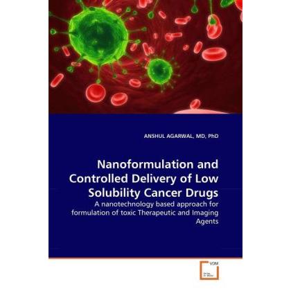 Nanoformulation and Controlled Delivery of Low Solubility Cancer Drugs, Fachbücher von Anshu Agarwal