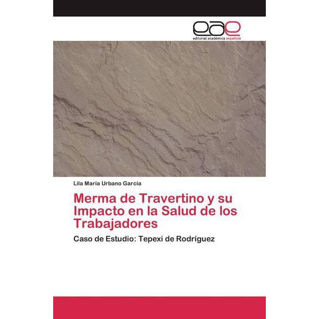Merma de Travertino y su Impacto en la Salud de los Trabajadores, Fachbücher von Lila María Urbano García
