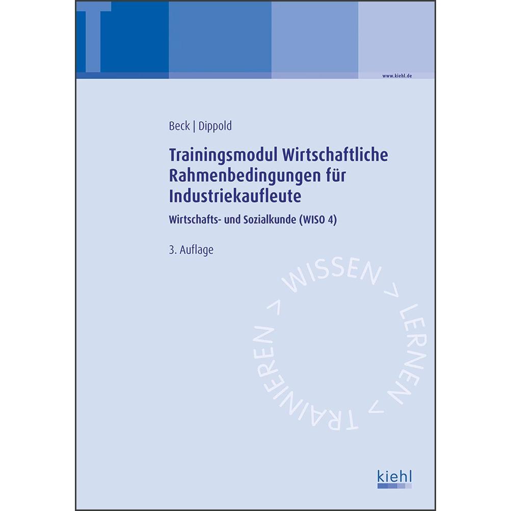Thumbnail - Trainingsmodul Wirtschaftliche Rahmenbedingungen für Industriekaufleute, Schulbücher von Silke Dippold, Karsten Beck