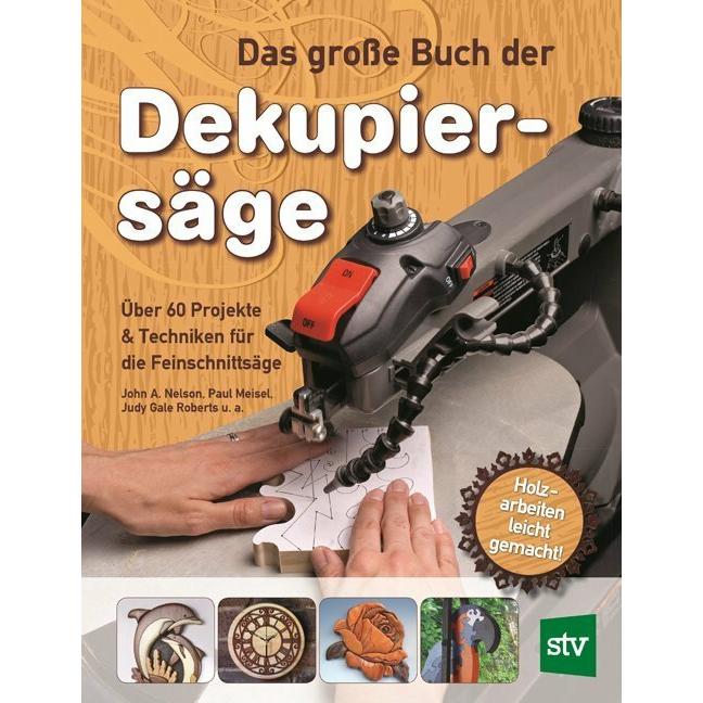 Das grosse Buch der Dekupiersäge, Ratgeber von John A. Nelson, Judy Gale Roberts, Claudia Tancsits, Paul Meisel