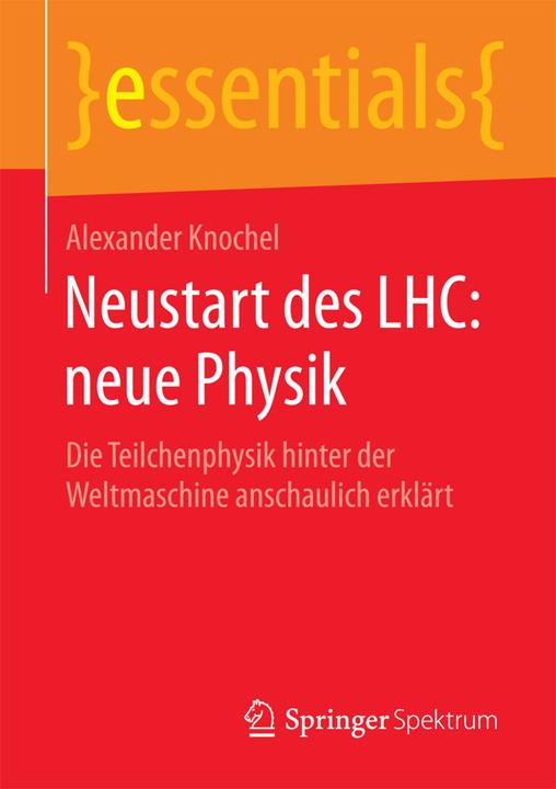 Produktbild Neustart des LHC: neue Physik (Deutsch, Alexander Knochel, 2016)