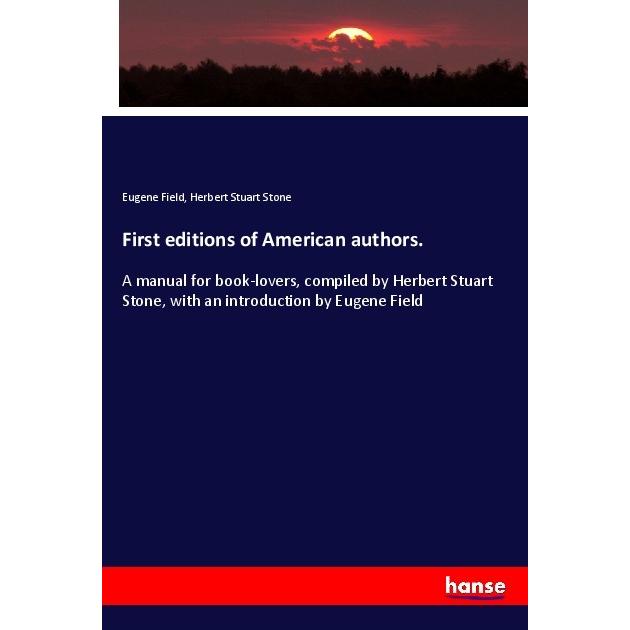 First editions of American authors., Fachbücher von Eugene Field, Herbert Stuart Stone