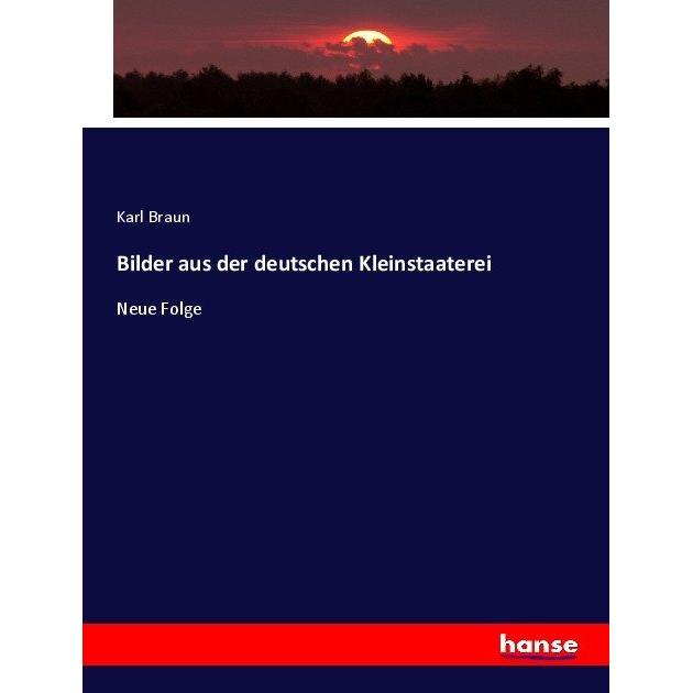 Bilder aus der deutschen Kleinstaaterei, Fachbücher von Karl Braun