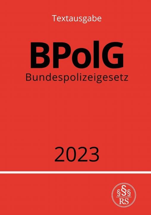 Produktbild Bundespolizeigesetz - BPolG 2023 (Deutsch, Ronny Studier, 2023)