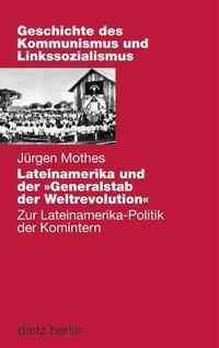 Produktbild Lateinamerika und der "Generalstab" der Weltrevolution (Deutsch, Jürgen Mothes, 2010)