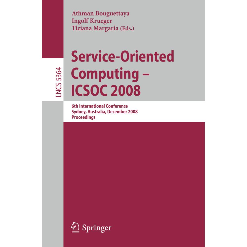 Service-Oriented Computing - ICSOC 2008, Fachbücher von Tiziana Margaria, Athman Bouguettaya, Ingolf Krüger
