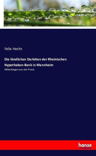 Produktbild Die ländlichen Darlehen der Rheinischen Hypotheken-Bank in Mannheim (Deutsch, Felix Hecht, 2016)