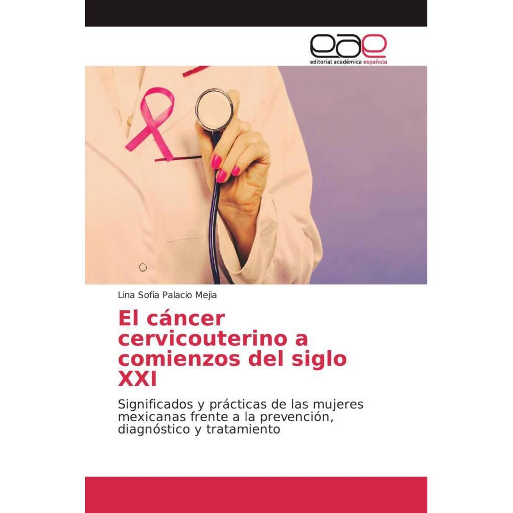 El cáncer cervicouterino a comienzos del siglo XXI, Fachbücher von Lina Sofia Palacio Mejia