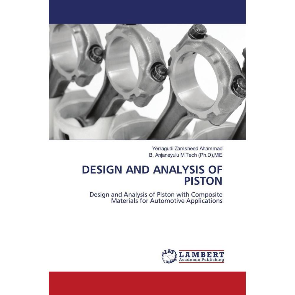 Design And Analysis Of Piston, Fachbücher von B. Anjaneyulu M.Tech (Ph.D), Yerragudi Zamsheed Ahammad, Mie