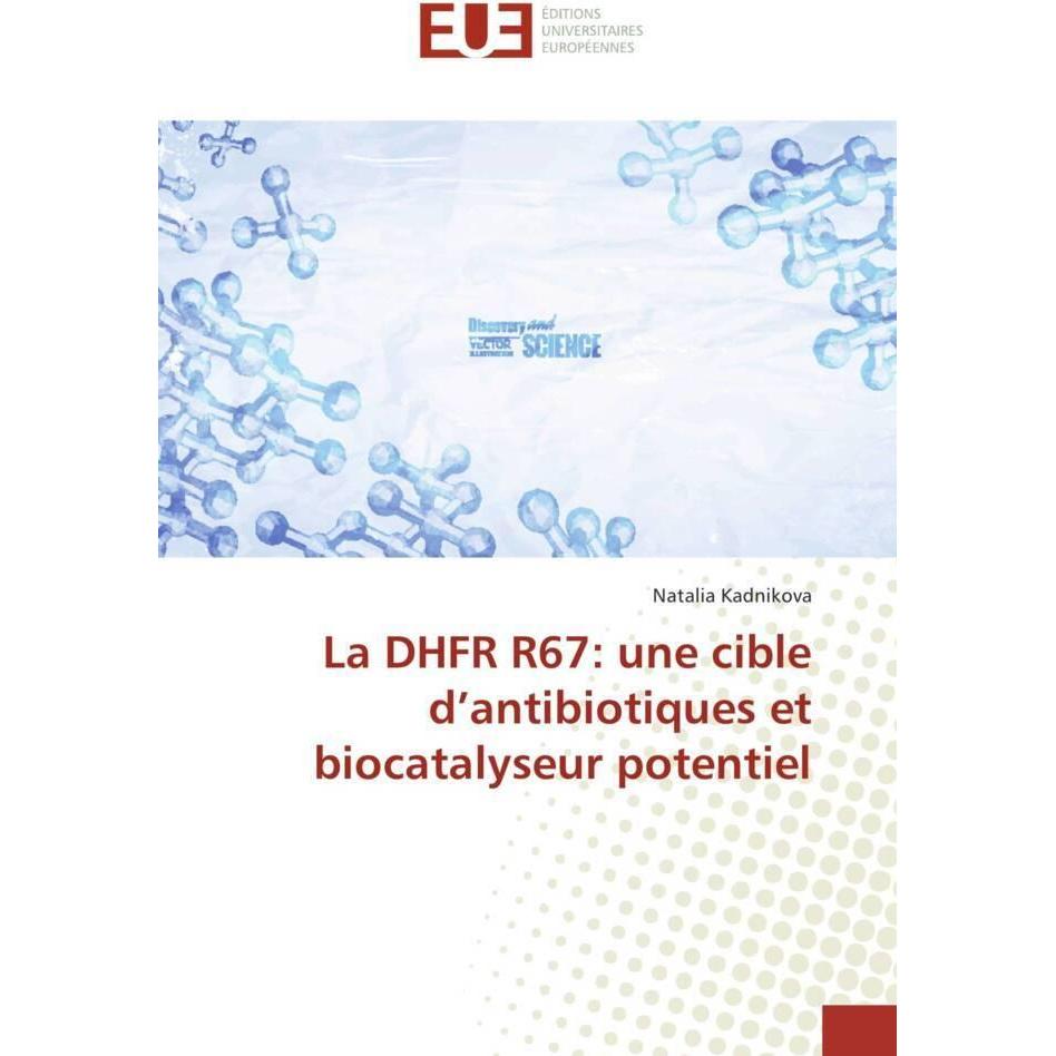 La DHFR R67: une cible d'antibiotiques et biocatalyseur potentiel, Fachbücher von Natalia Kadnikova