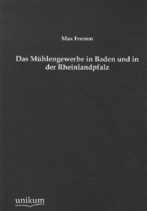 Produktbild Das Mühlengewerbe in Baden und in der Rheinlandpfalz (Deutsch, Max Fromm, 2012)