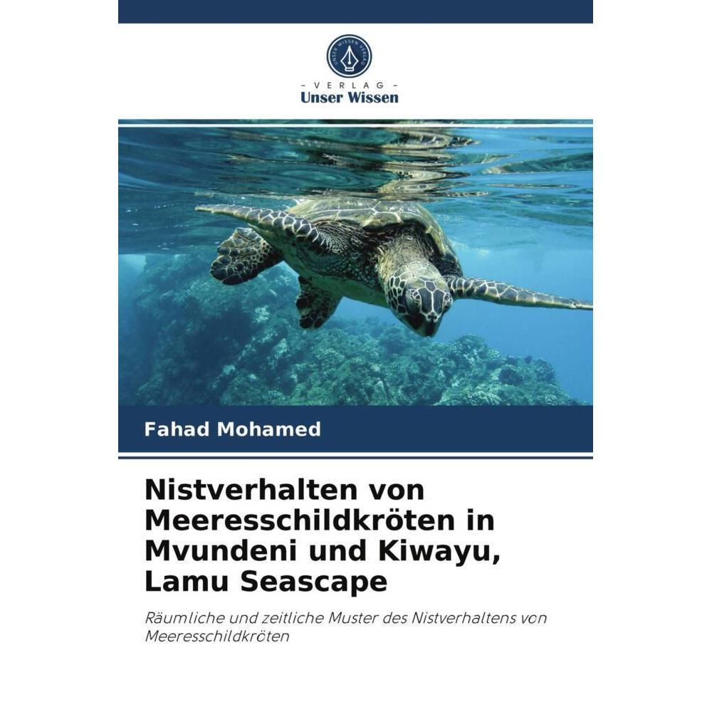 Nistverhalten von Meeresschildkröten in Mvundeni und Kiwayu, Lamu Seascape, Fachbücher von Fahad Mohamed