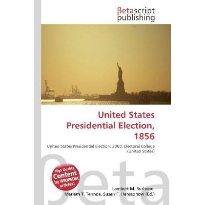 United States Presidential Election, 1856, Fachbücher von Lambert M. Surhone, Miriam T. Timpledon, Susan F. Marseken
