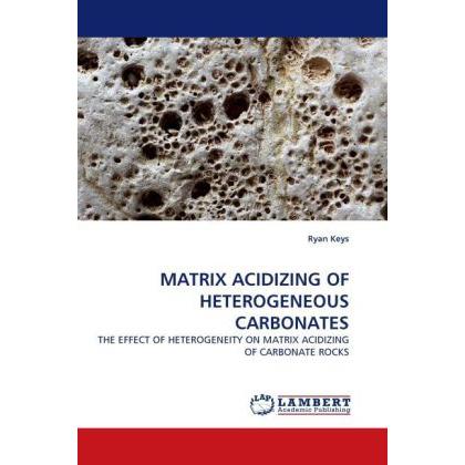 Matrix Acidizing Of Heterogeneous Carbonates, Fachbücher von Ryan Keys