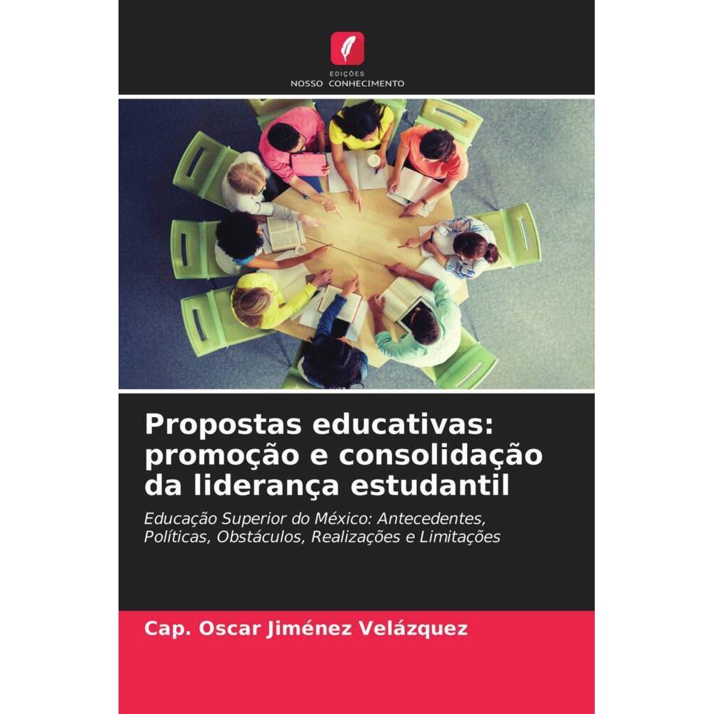 Propostas educativas: promoção e consolidação da liderança estudantil, Fachbücher von Cap. Óscar Jiménez Velázquez