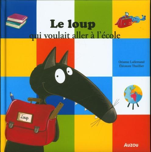 Produktbild Le loup qui voulait aller à l'école (Französisch, Lallemand Orianne, Thuillier Eléonore, 2021)