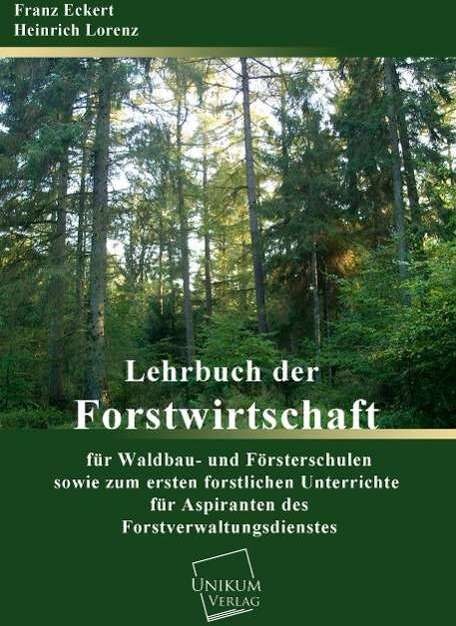 Produktbild Lehrbuch der Forstwirtschaft für Waldbau- und Försterschulen (Deutsch, Franz Eckert, Heinrich Lorenz, 2012)