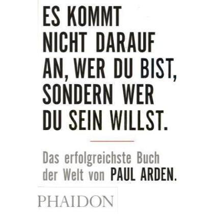 Es kommt nicht darauf an, wer Du bist, sondern wer Du sein willst, Fachbücher von Paul Arden
