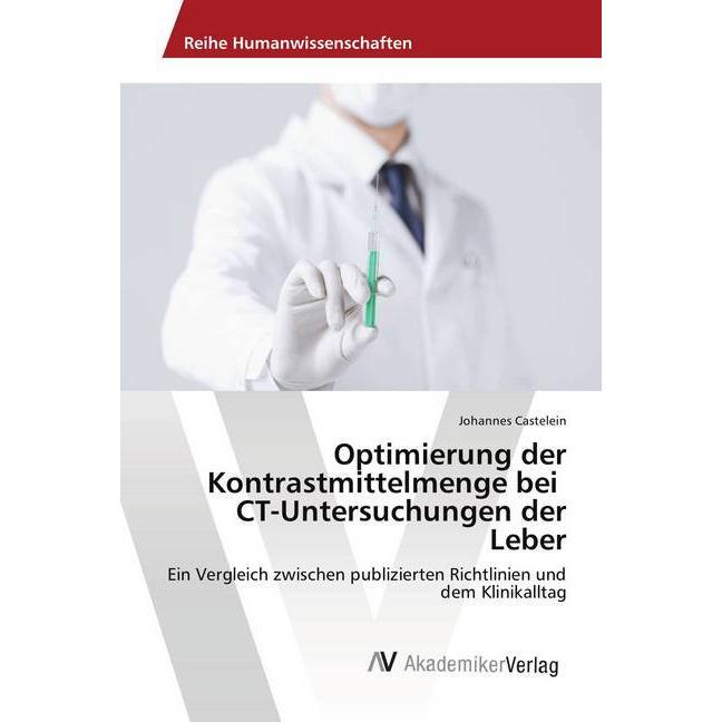 Optimierung der Kontrastmittelmenge bei CT-Untersuchungen der Leber, Fachbücher von Johannes Castelein