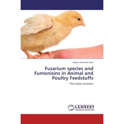 Fusarium species and Fumonisins in Animal and Poultry Feedstuffs, Fachbücher von Regina Sharmila Dass