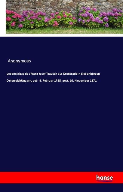 Produktbild Lebensskizze des Franz Josef Trausch aus Kronstadt in Siebenbürgen Österreich-Ungarn (Joseph Trausch, Deutsch)