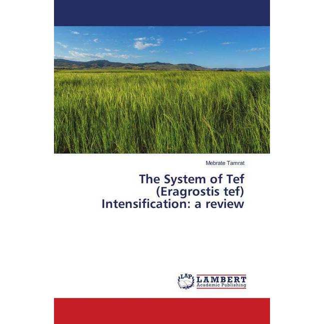 The System of Tef (Eragrostis tef) Intensification: a review, Fachbücher von Mebrate Tamrat
